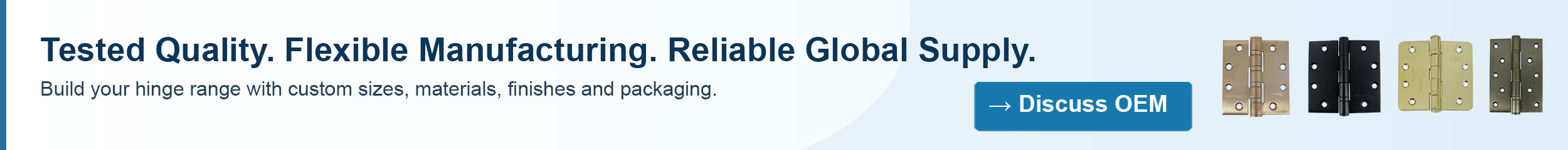 Tested Quality. Flexible Manufacturing. Reliable Global Supply.