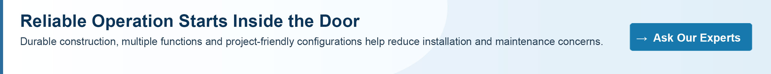 Reliable Operation Starts Inside the Door