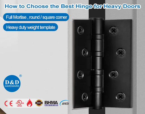 How to Choose the Best Hinge for Heavy Doors