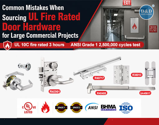 Common Mistakes When Sourcing UL Fire Rated Door Hardware for Large Commercial Projects